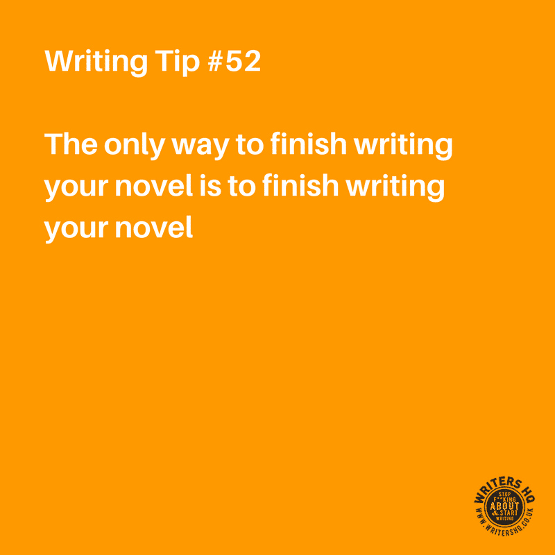 Image of a text quote on an orange background: Writing Tip #52: The only way to finish writing your novel is to finish writing your novel.