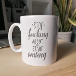 Stop Fucking About And Start Writing Mug