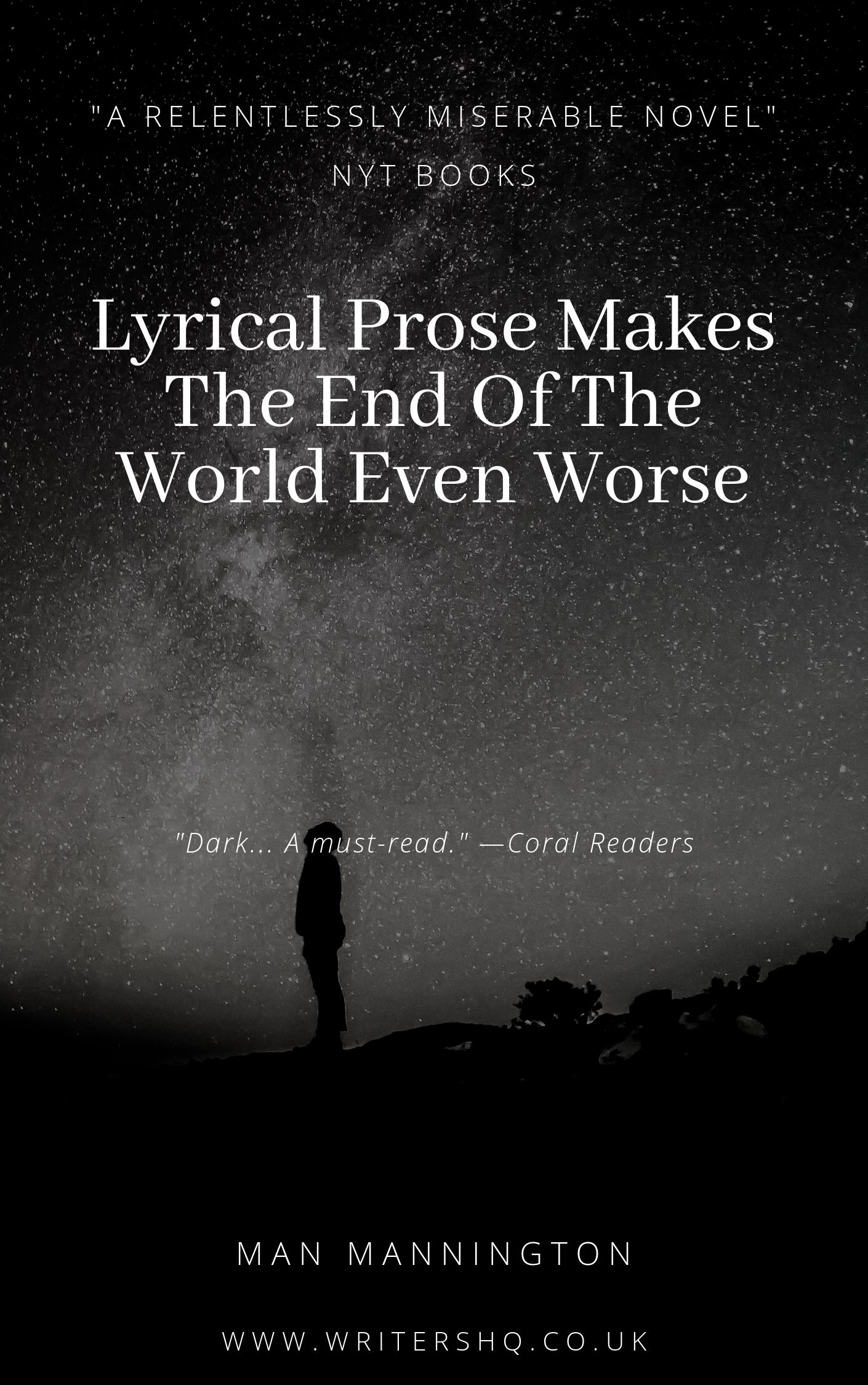 Image of a book cover depicting a silhouetted figure looking up at a starry sky. Text reads: Lyrical Prose Makes the End of the World Even Worse by Man Mannington. "A relentlessly miserable novel" - NYT Books. "Dark... a must-read" - Coral Readers.