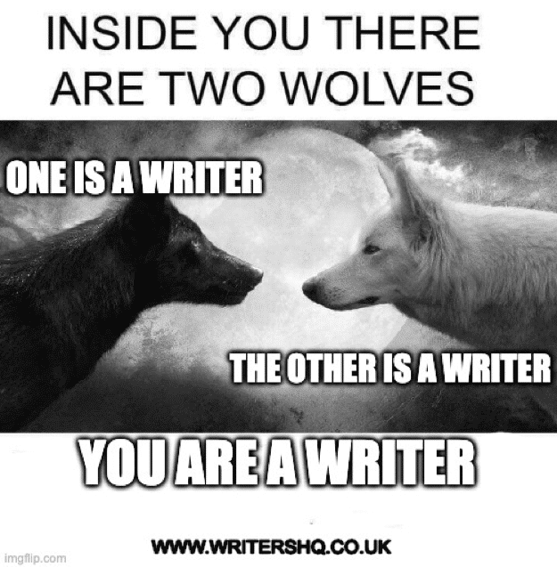 Image of a black wolf and a white wolf facing one another in front of a full moon. Text says: Inside you there are two wolves. One is a writer. The other is a writer. You are a writer. 