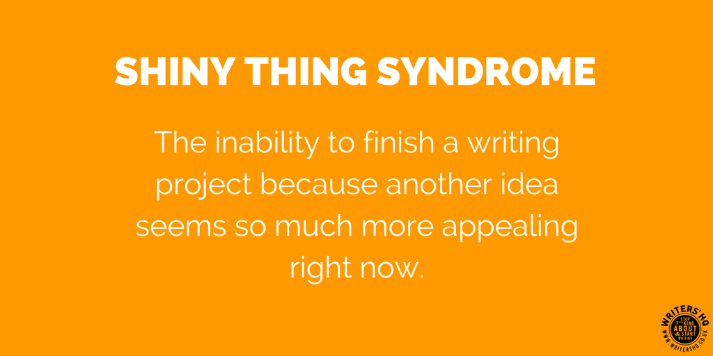 Image of text on an orange background: Shiny Thing Syndrome: the inability to finish a writing project because another idea seems so much more appealing right now.