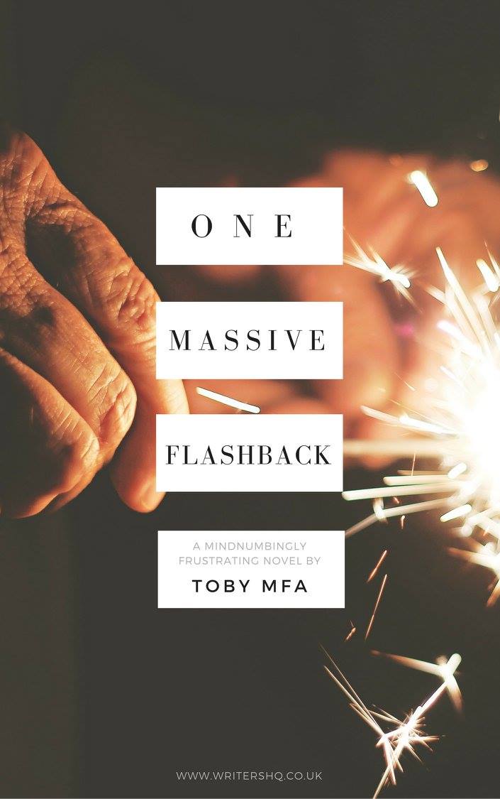 Image of a book cover depicting a hand holding a sparkler. Text reads: One Massive Flashback - a mindnumbingly frustrating novel by Toby MFA