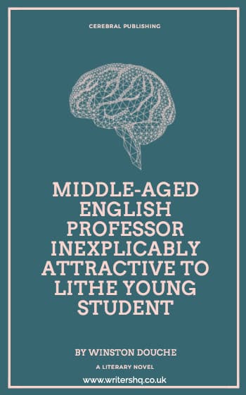 Image of a green book cover depicting an illustration of a brain. Text reads: Middle-aged English Professor Inexplicably Attractive to Lithe Young Student by Winston Douche. A literary novel. 