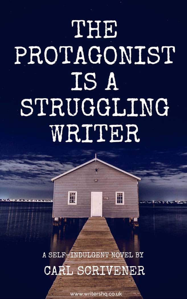 Image of a book cover depicting a house at the end of a jetty over a lake with a dark sky above. Text reads: The Protagonist is a Struggling Writer: a self-indulgent novel by Carl Scrivener.