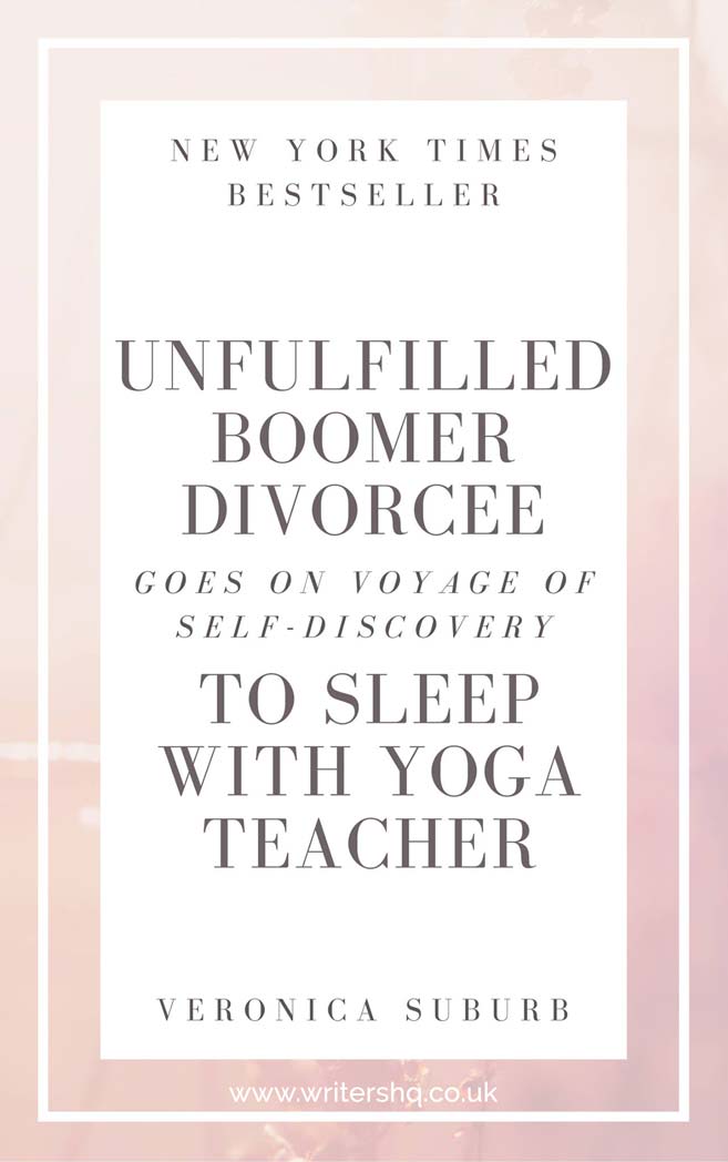 Image of a pink and white book cover. Text reads: New York Times Bestseller. Unfulfilled Boomer Divorcee Goes on Voyage of Self-discovery to Sleep with Yoga Teacher by Veronica Suburb